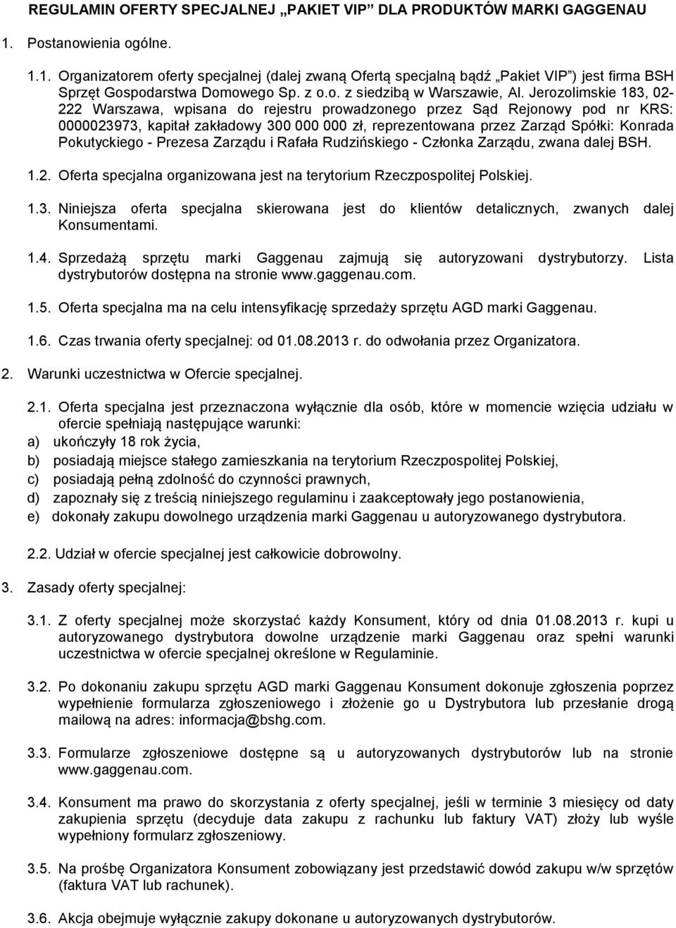 Jerozolimskie 183, 02-222 Warszawa, wpisana do rejestru prowadzonego przez Sąd Rejonowy pod nr KRS: 0000023973, kapitał zakładowy 300 000 000 zł, reprezentowana przez Zarząd Spółki: Konrada