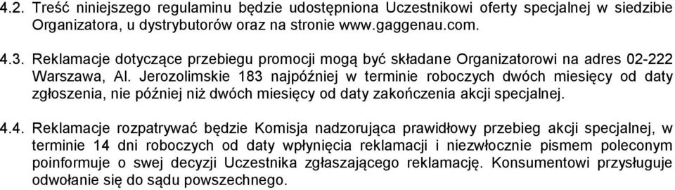 Jerozolimskie 183 najpóźniej w terminie roboczych dwóch miesięcy od daty zgłoszenia, nie później niż dwóch miesięcy od daty zakończenia akcji specjalnej. 4.