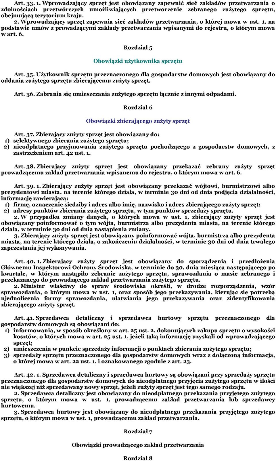 Wprowadzający sprzęt zapewnia sieć zakładów przetwarzania, o której mowa w ust. 1, na podstawie umów z prowadzącymi zakłady przetwarzania wpisanymi do rejestru, o którym mowa w art. 6.