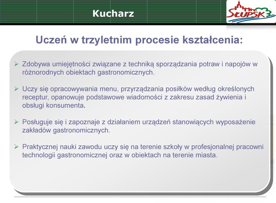 Uczy się opracowywania menu, przyrządzania posiłków według określonych receptur, opanowuje podstawowe wiadomości z zakresu zasad żywienia i