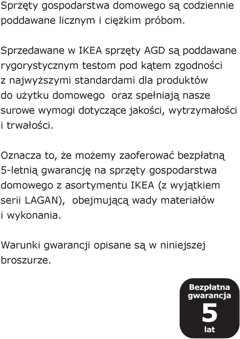 użytku domowego oraz spełniają nasze surowe wymogi dotyczące jakości, wytrzymałości i trwałości.