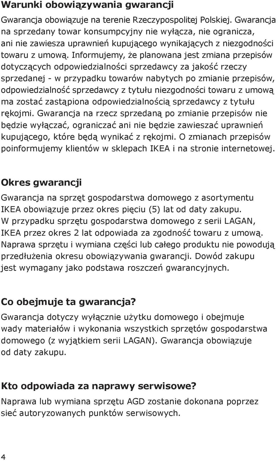 Informujemy, że planowana jest zmiana przepisów dotyczących odpowiedzialności sprzedawcy za jakość rzeczy sprzedanej - w przypadku towarów nabytych po zmianie przepisów, odpowiedzialność sprzedawcy z