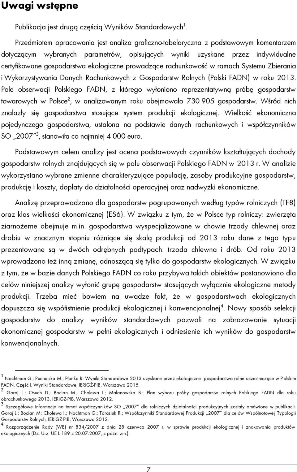 ekologiczne prowadzące rachunkowość w ramach Systemu Zbierania i Wykorzystywania Danych Rachunkowych z Gospodarstw Rolnych (Polski FADN) w roku 2013.