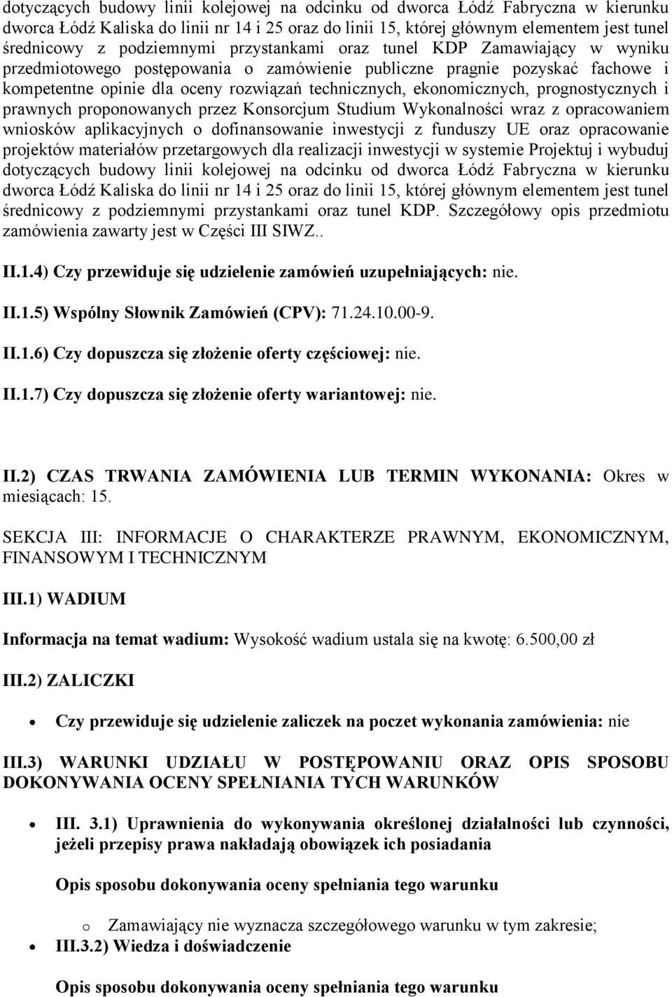ekonomicznych, prognostycznych i prawnych proponowanych przez Konsorcjum Studium Wykonalności wraz z opracowaniem wniosków aplikacyjnych o dofinansowanie inwestycji z funduszy UE oraz opracowanie