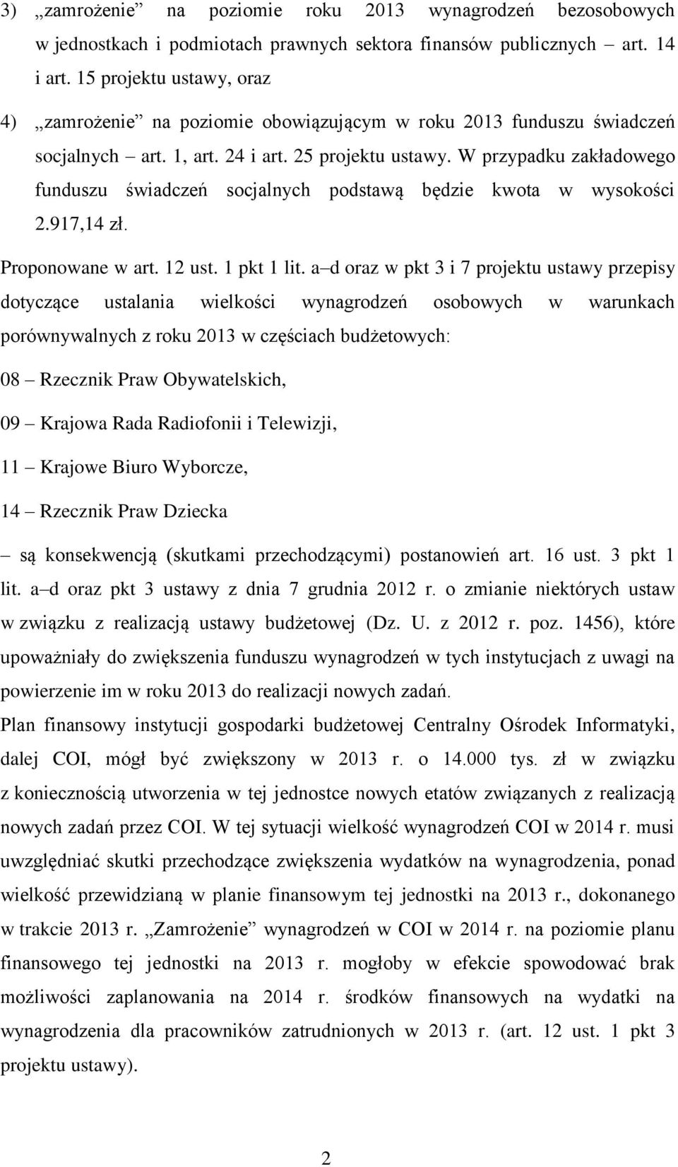 W przypadku zakładowego funduszu świadczeń socjalnych podstawą będzie kwota w wysokości 2.917,14 zł. Proponowane w art. 12 ust. 1 pkt 1 lit.