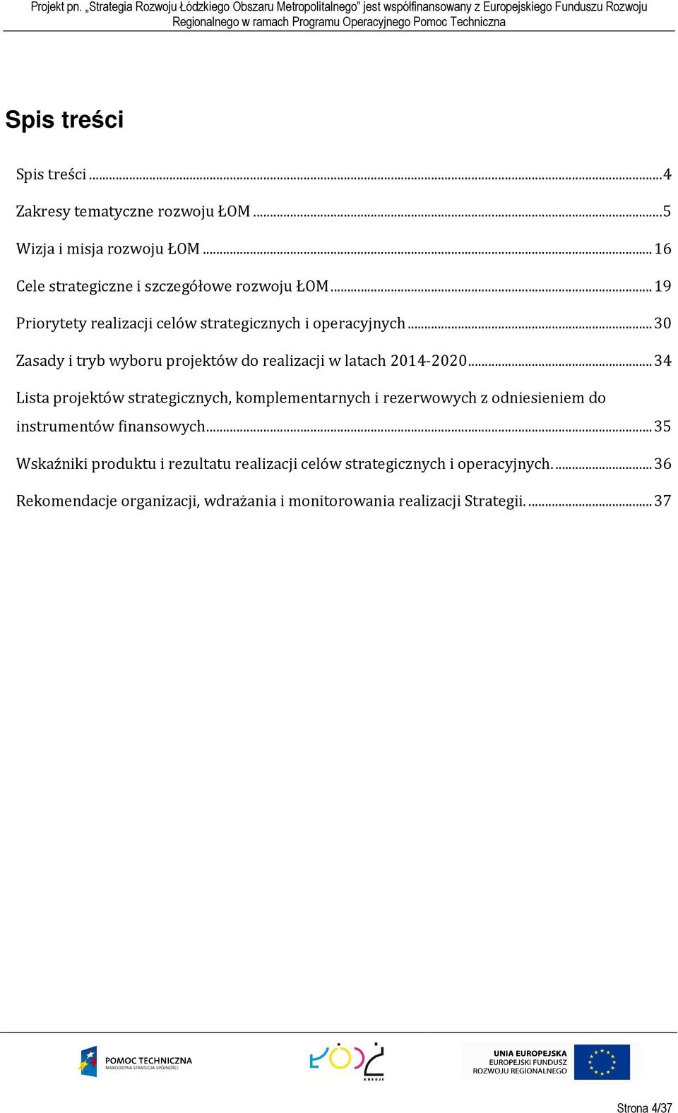..34 Lista projektów strategicznych, komplementarnych i rezerwowych z odniesieniem do instrumentów finansowych.
