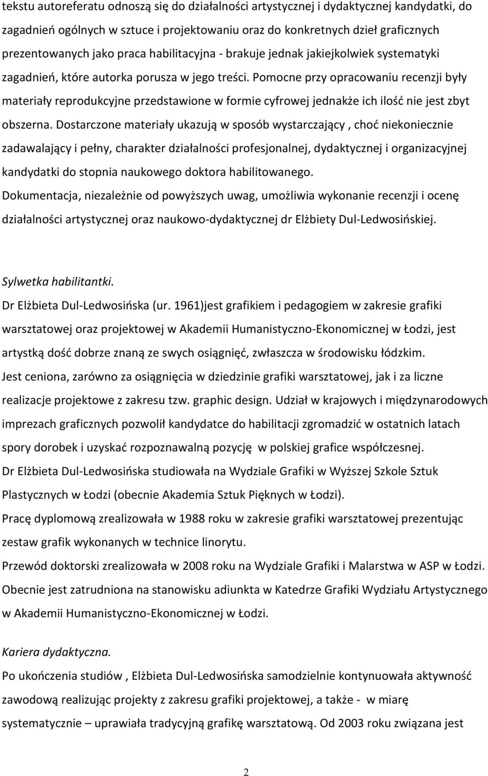 Pomocne przy opracowaniu recenzji były materiały reprodukcyjne przedstawione w formie cyfrowej jednakże ich ilość nie jest zbyt obszerna.