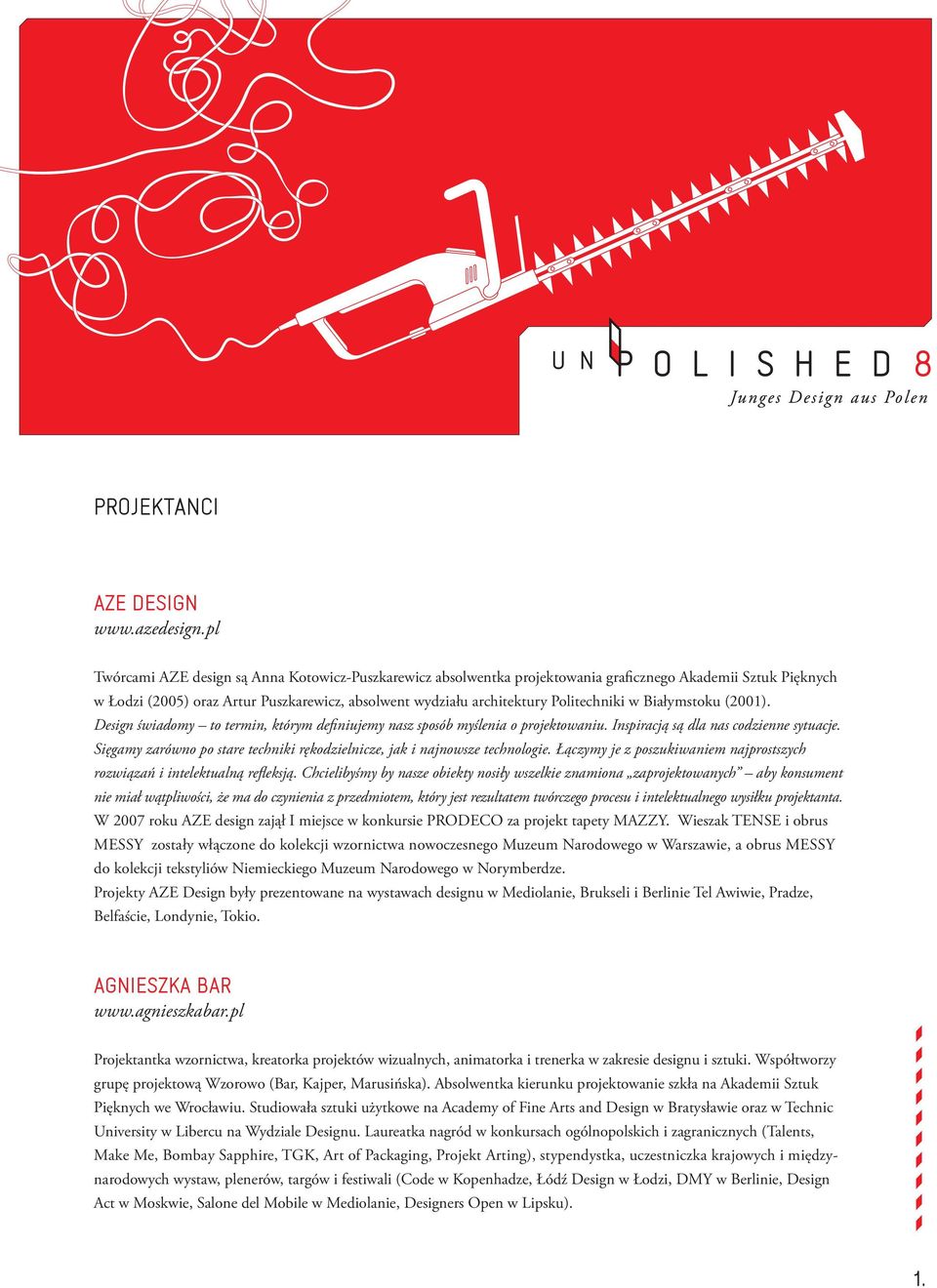w Białymstoku (2001). Design świadomy to termin, którym definiujemy nasz sposób myślenia o projektowaniu. Inspiracją są dla nas codzienne sytuacje.