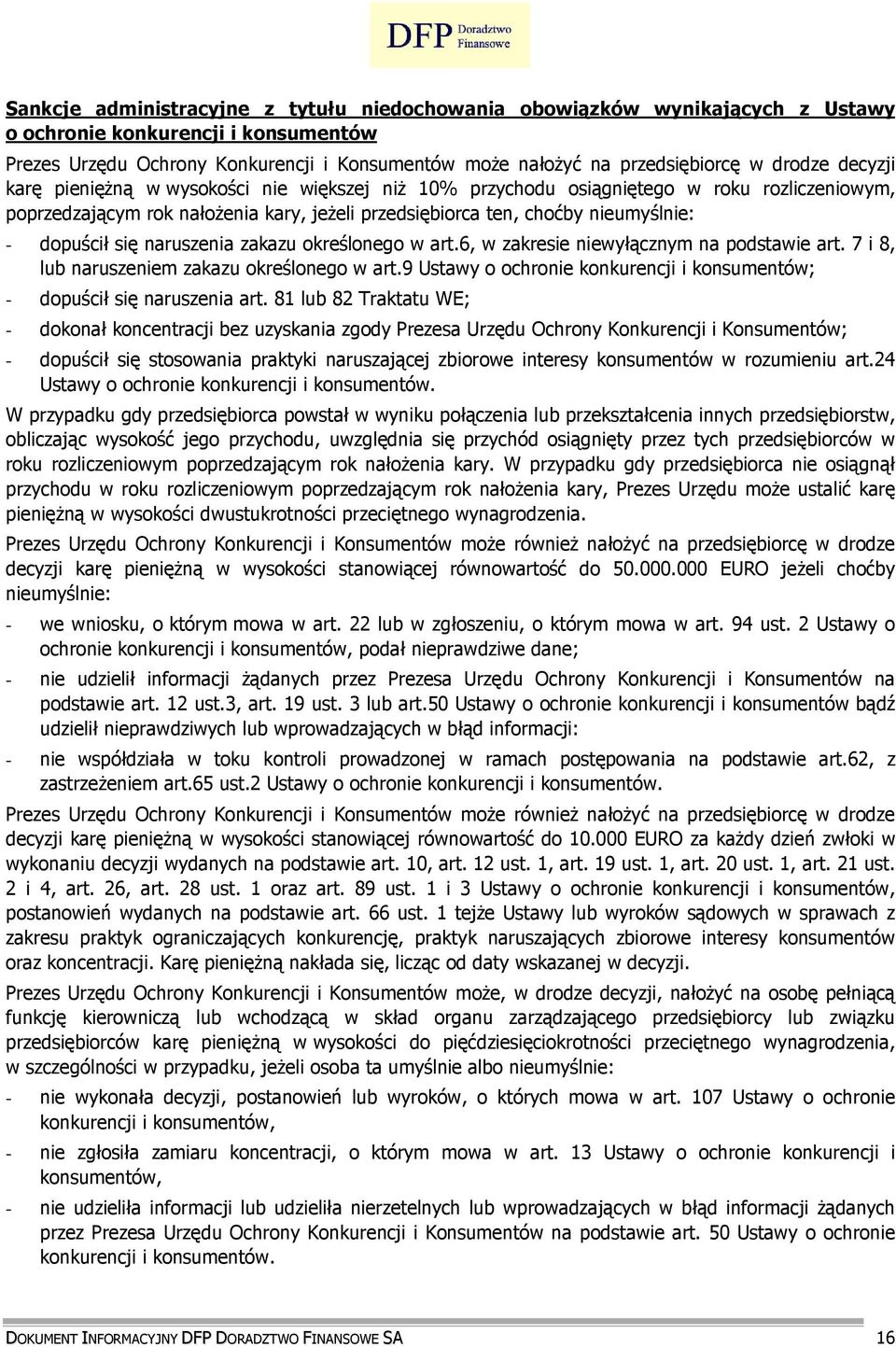dopuścił się naruszenia zakazu określonego w art.6, w zakresie niewyłącznym na podstawie art. 7 i 8, lub naruszeniem zakazu określonego w art.