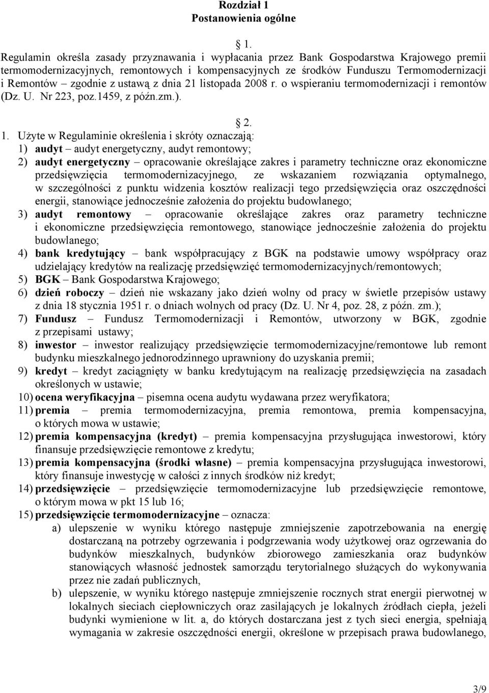 zgodnie z ustawą z dnia 21 listopada 2008 r. o wspieraniu termomodernizacji i remontów (Dz. U. Nr 223, poz.1459, z późn.zm.). 2. 1.