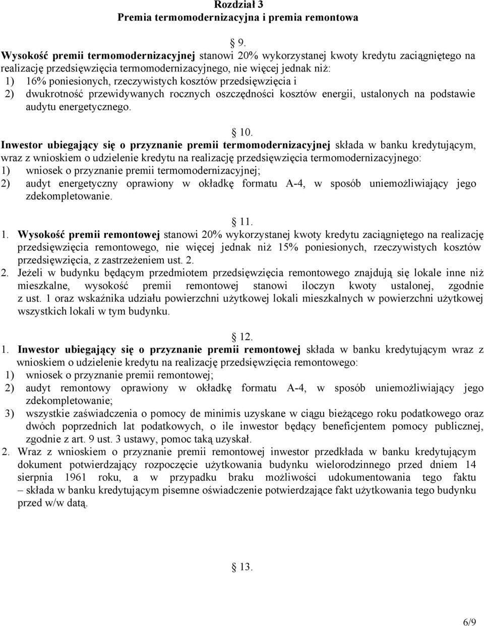 rzeczywistych kosztów przedsięwzięcia i 2) dwukrotność przewidywanych rocznych oszczędności kosztów energii, ustalonych na podstawie audytu energetycznego. 10.