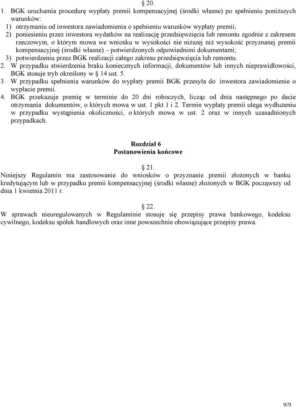 przez inwestora wydatków na realizację przedsięwzięcia lub remontu zgodnie z zakresem rzeczowym, o którym mowa we wniosku w wysokości nie niższej niż wysokość przyznanej premii kompensacyjnej (środki