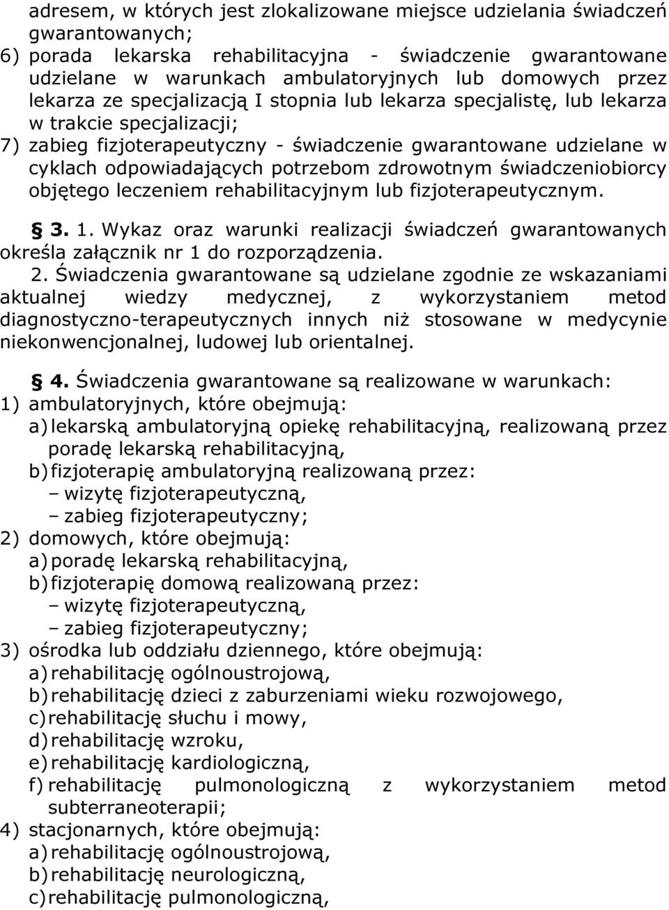 potrzebom zdrowotnym świadczeniobiorcy objętego leczeniem rehabilitacyjnym lub fizjoterapeutycznym. 3. 1.