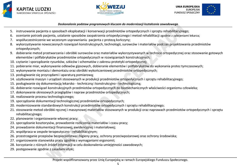 współuczestniczenie we wczesnym usprawnianiu pacjenta z protezą kończyny; 8.