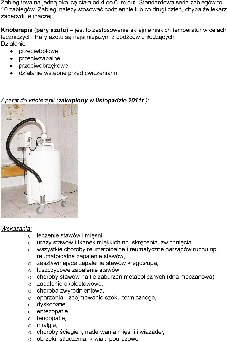 Pary azotu są najsilniejszym z bodźców chłodzących. Działanie: przeciwbólowe przeciwzapalne przeciwobrzękowe działanie wstępne przed ćwiczeniami Aparat do krioterapii (zakupiony w listopadzie 2011r.