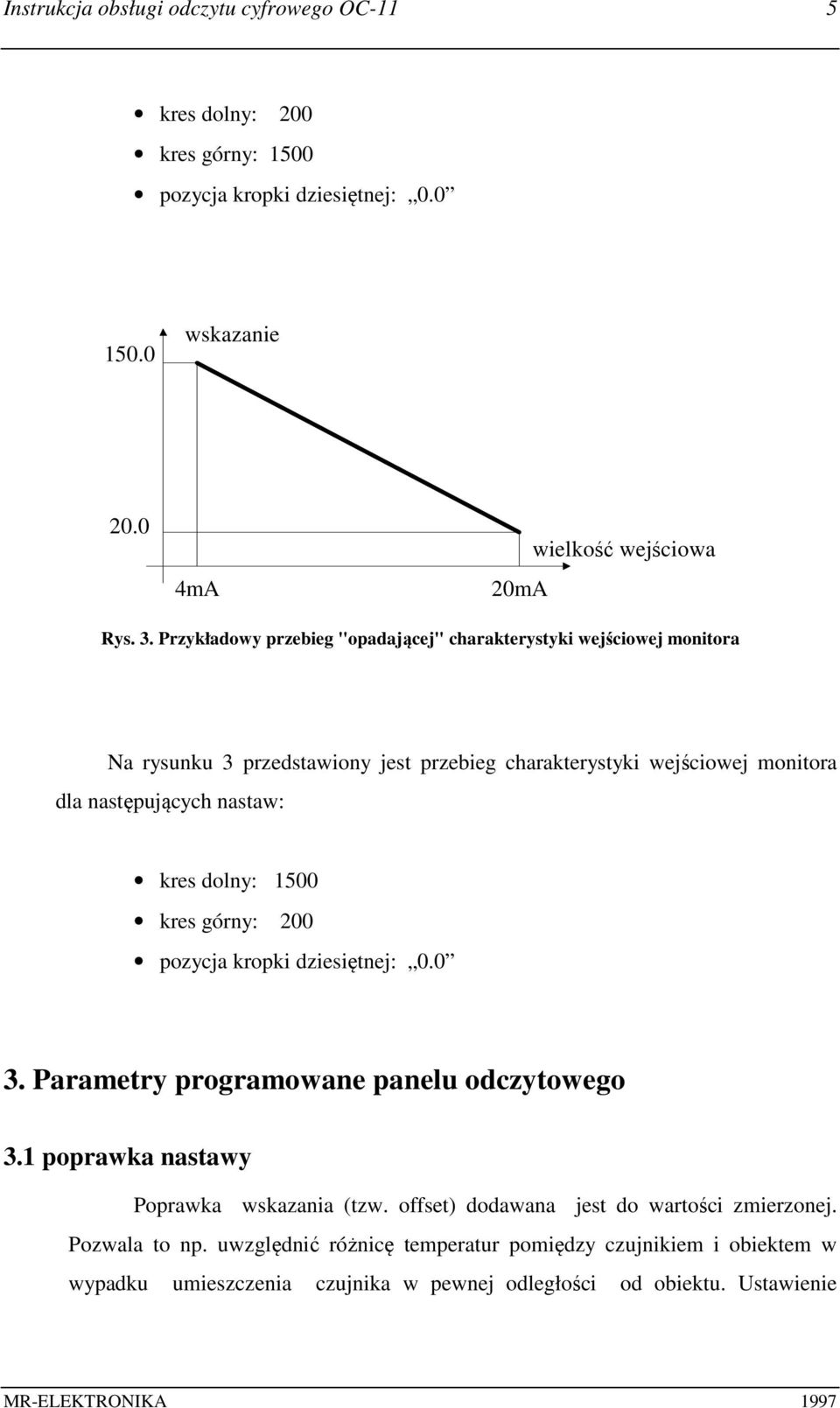 dolny: 1500 kres górny: 200 pozycja kropki dziesiętnej: 0.0 3. Parametry programowane panelu odczytowego 3.1 poprawka nastawy Poprawka wskazania (tzw.