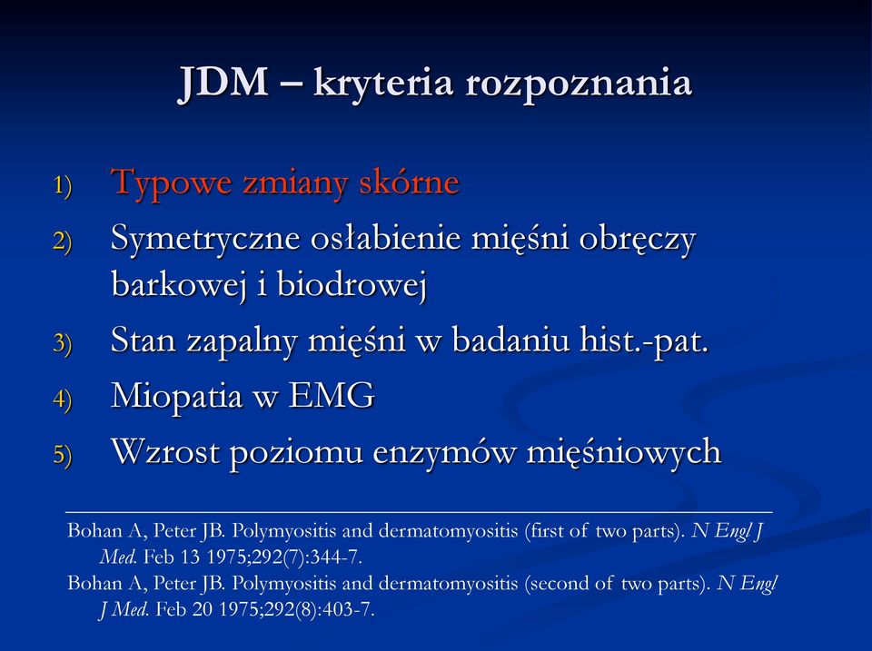 4) Miopatia w EMG 5) Wzrost poziomu enzymów mięśniowych Bohan A, Peter JB.