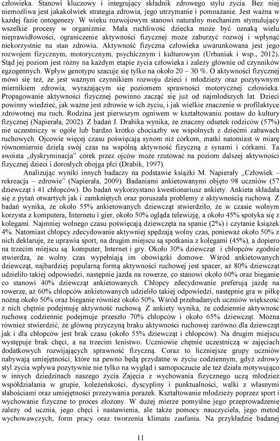 Mała ruchliwość dziecka może być oznaką wielu nieprawidłowości, ograniczenie aktywności fizycznej może zaburzyć rozwój i wpłynąć niekorzystnie na stan zdrowia.