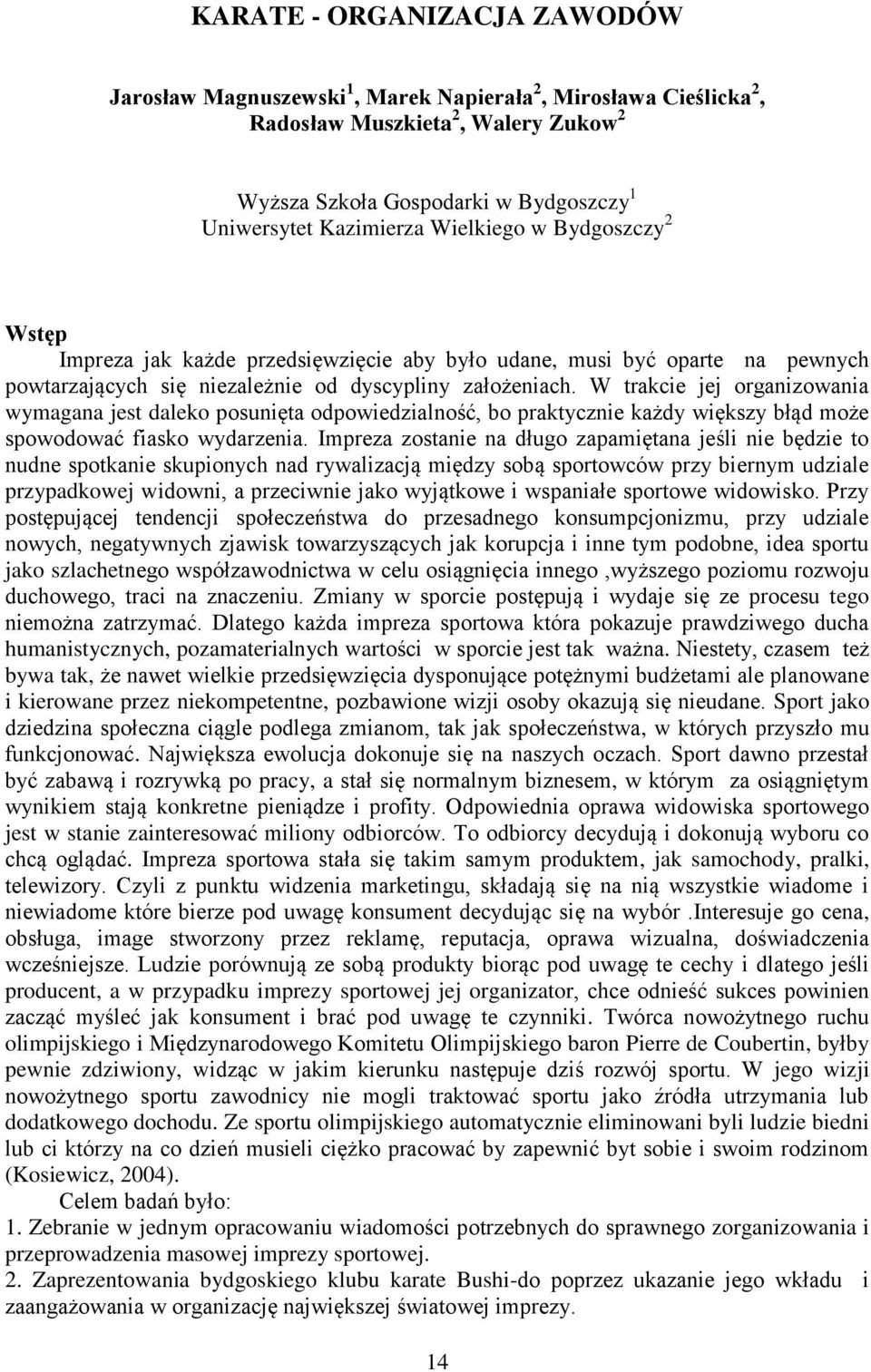 W trakcie jej organizowania wymagana jest daleko posunięta odpowiedzialność, bo praktycznie każdy większy błąd może spowodować fiasko wydarzenia.