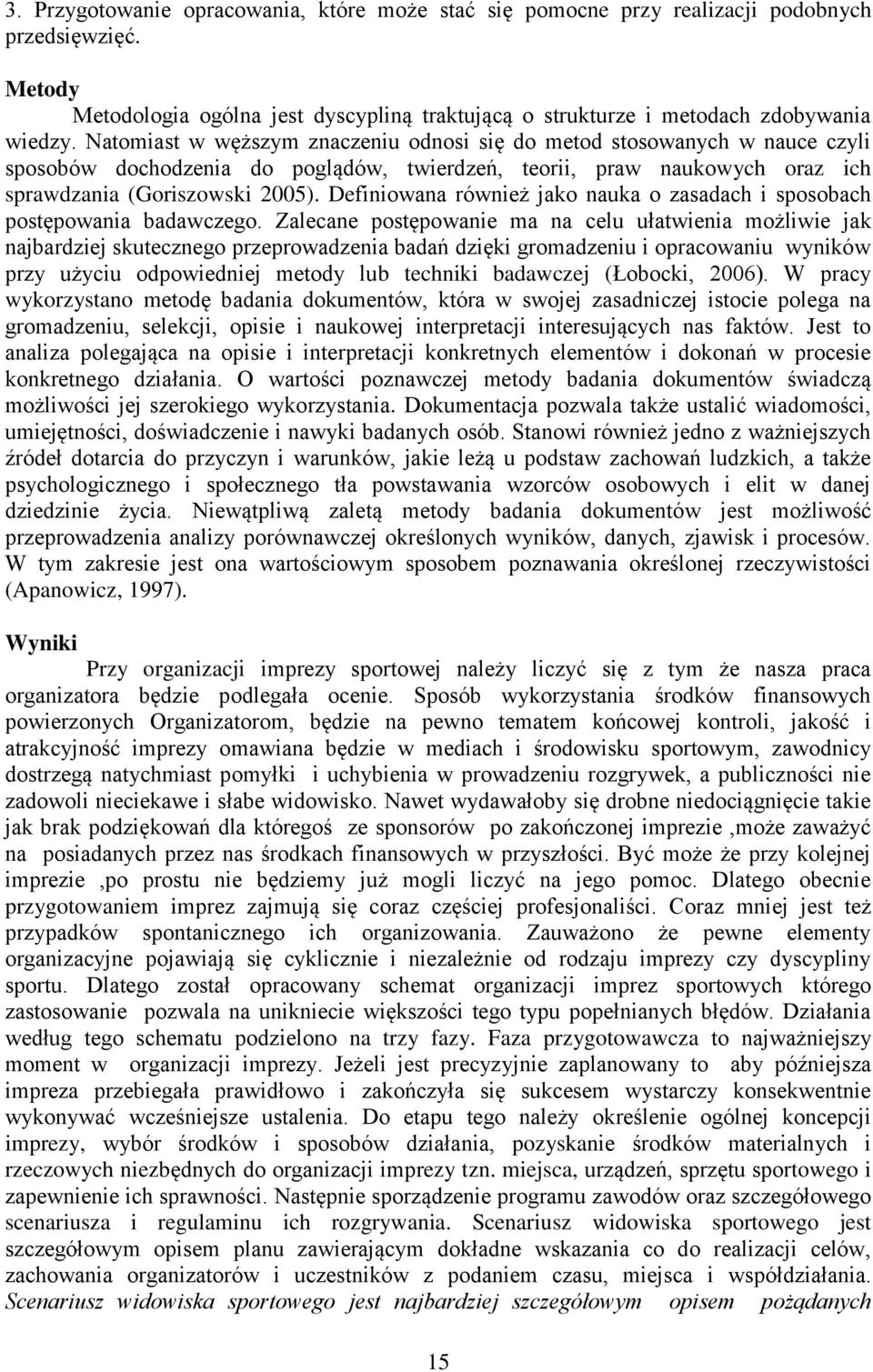 Definiowana również jako nauka o zasadach i sposobach postępowania badawczego.