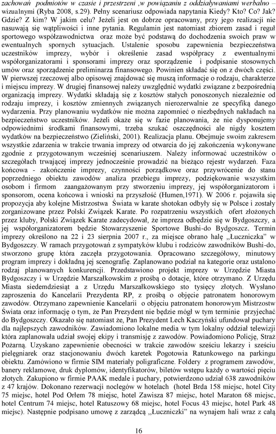 Regulamin jest natomiast zbiorem zasad i reguł sportowego współzawodnictwa oraz może być podstawą do dochodzenia swoich praw w ewentualnych spornych sytuacjach.