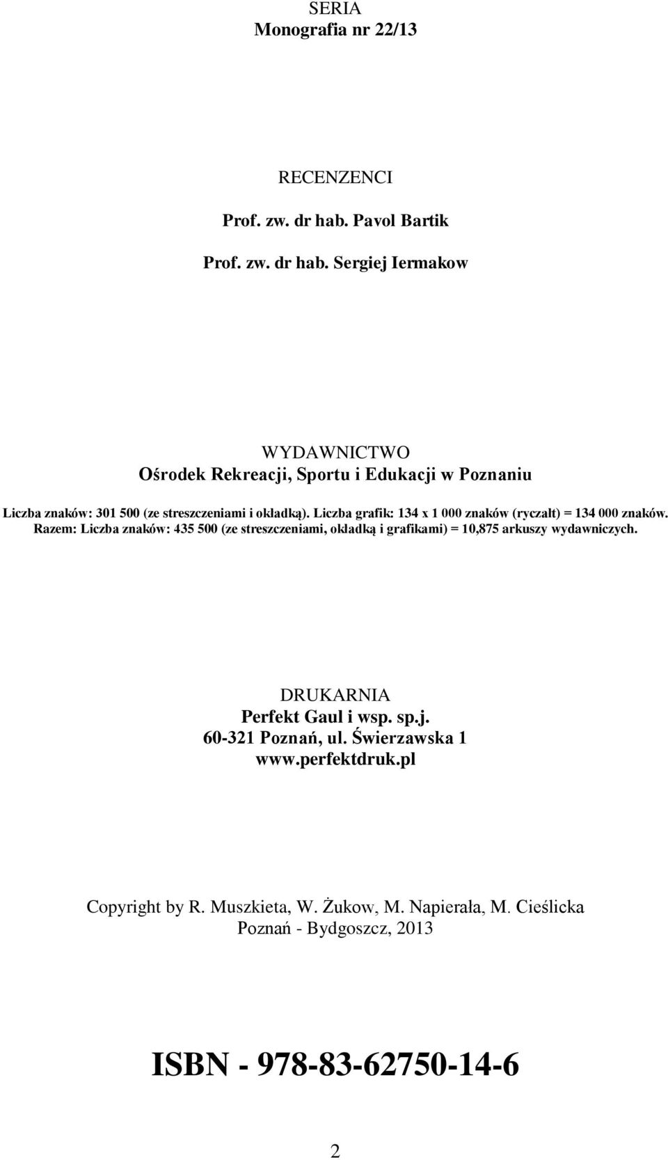 Sergiej Iermakow WYDAWNICTWO Ośrodek Rekreacji, Sportu i Edukacji w Poznaniu Liczba znaków: 301 500 (ze streszczeniami i okładką).
