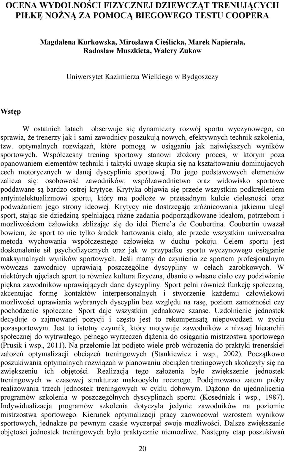 szkolenia, tzw. optymalnych rozwiązań, które pomogą w osiąganiu jak największych wyników sportowych.