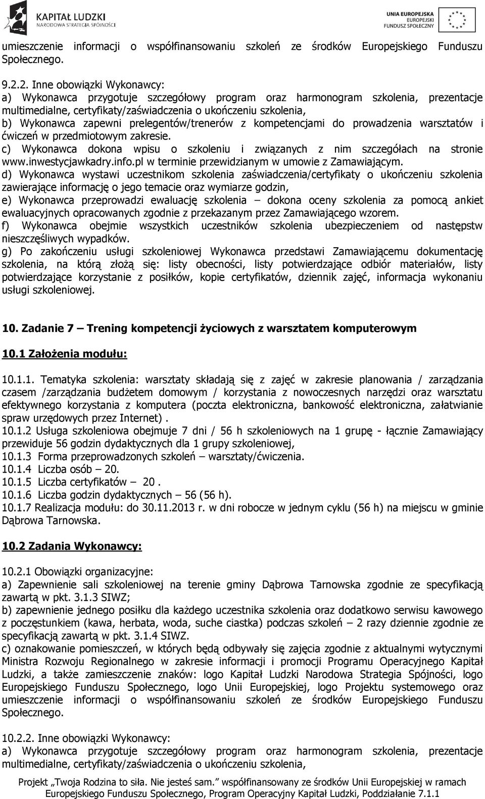 .1 Założenia modułu: 10.1.1. Tematyka szkolenia: warsztaty składają się z zajęć w zakresie planowania / zarządzania czasem /zarządzania budżetem domowym / korzystania z nowoczesnych narzędzi oraz