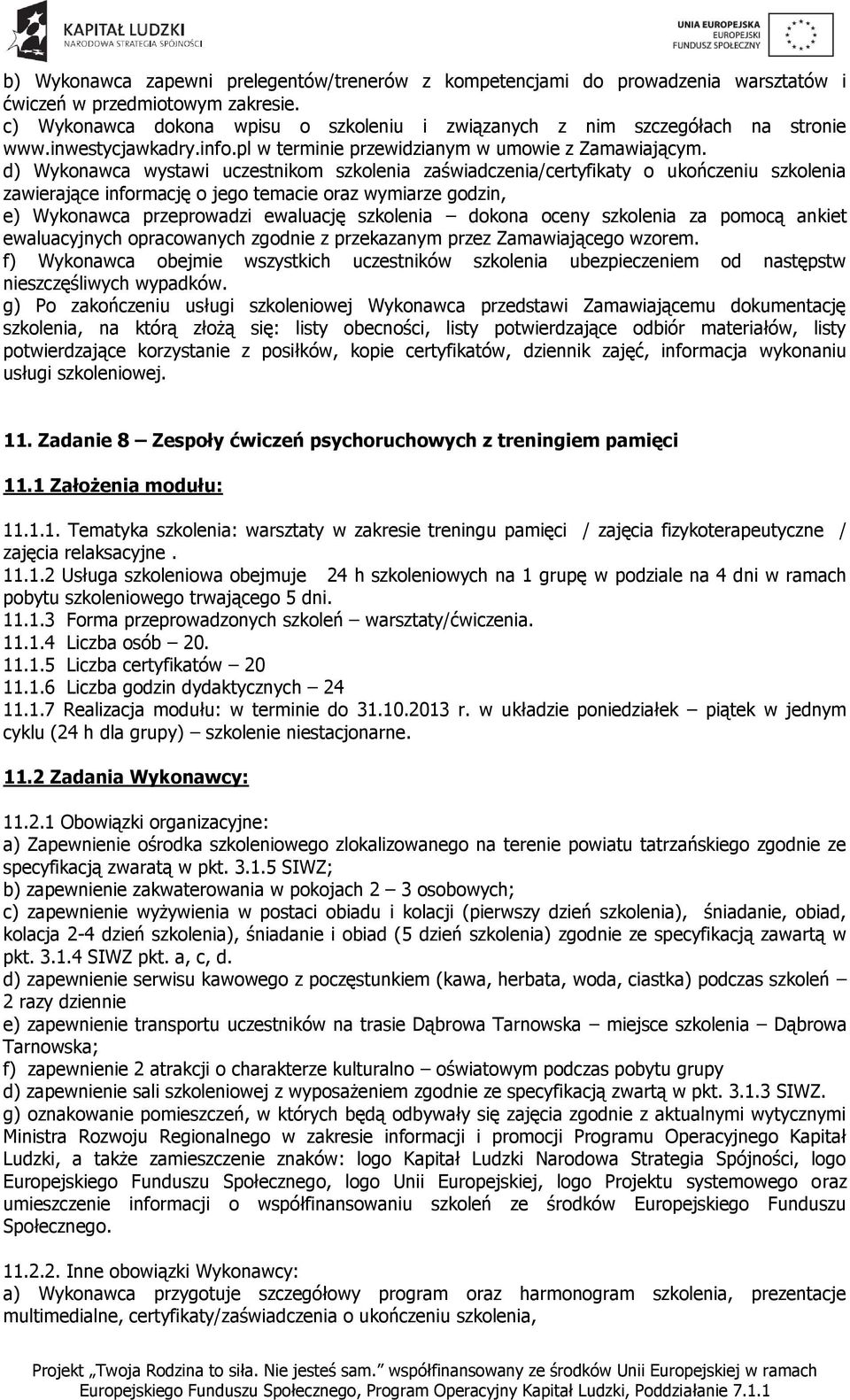 11.1.5 Liczba certyfikatów 20 11.1.6 Liczba godzin dydaktycznych 24 11.1.7 Realizacja modułu: w terminie do 31.10.2013 r.