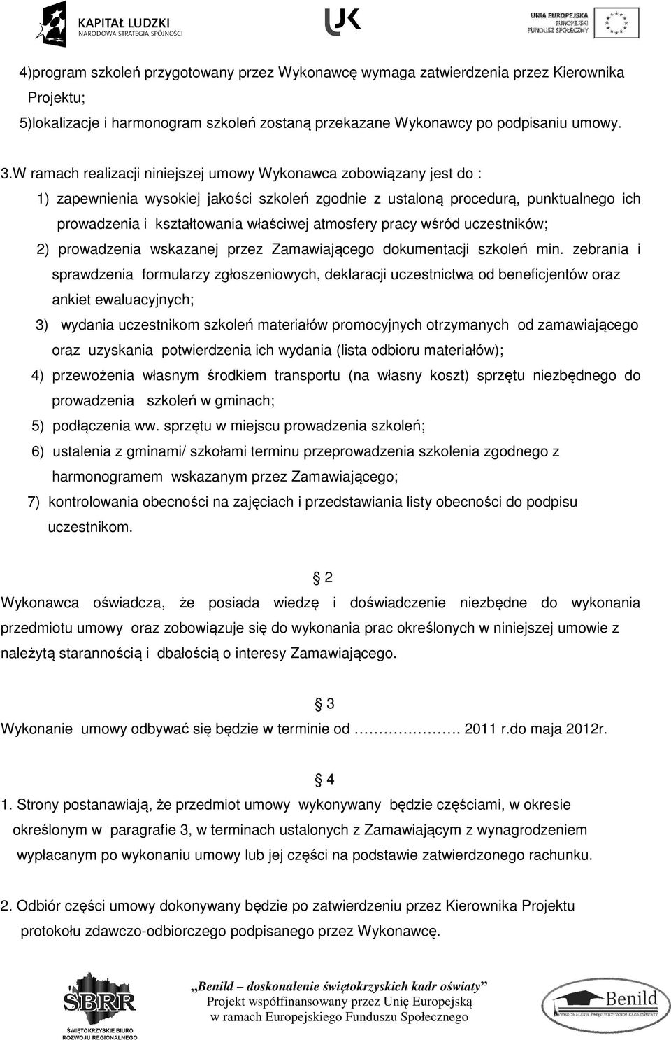 atmosfery pracy wśród uczestników; 2) prowadzenia wskazanej przez Zamawiającego dokumentacji szkoleń min.