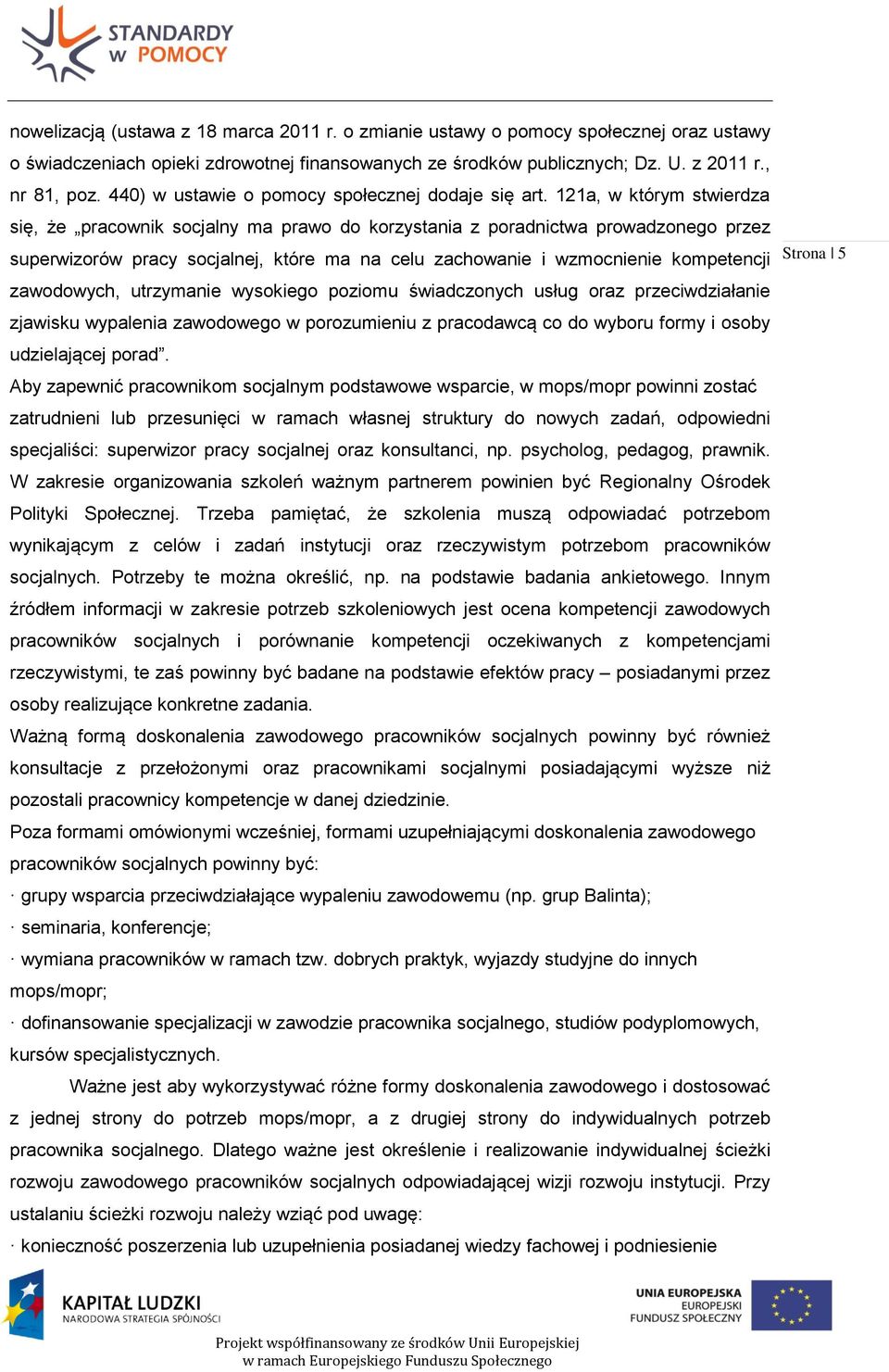 121a, w którym stwierdza się, że pracownik socjalny ma prawo do korzystania z poradnictwa prowadzonego przez superwizorów pracy socjalnej, które ma na celu zachowanie i wzmocnienie kompetencji