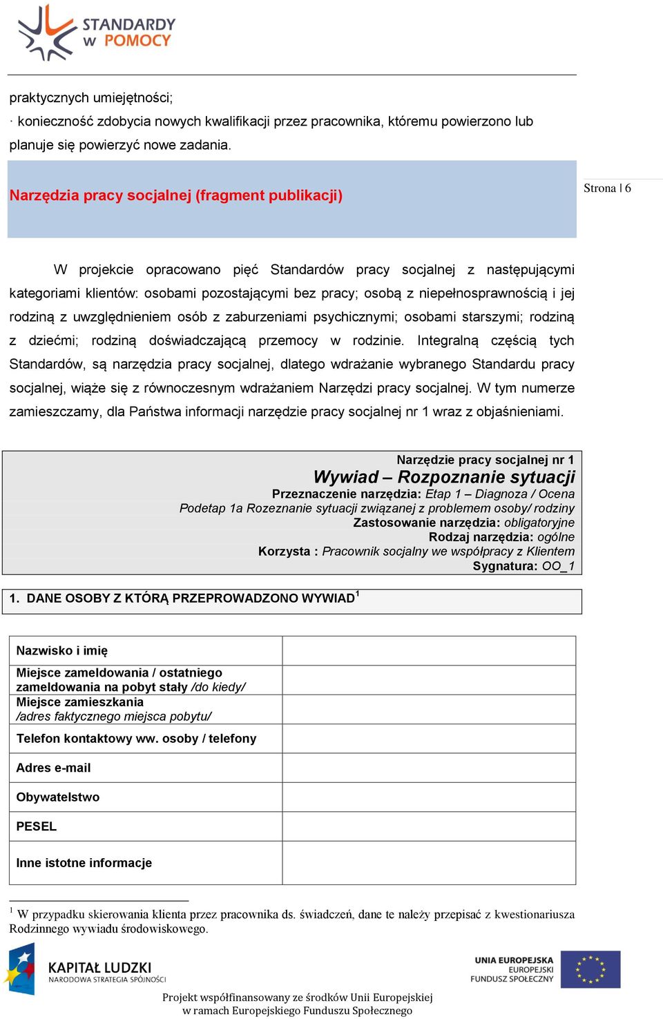 niepełnosprawnością i jej rodziną z uwzględnieniem osób z zaburzeniami psychicznymi; osobami starszymi; rodziną z dziećmi; rodziną doświadczającą przemocy w rodzinie.