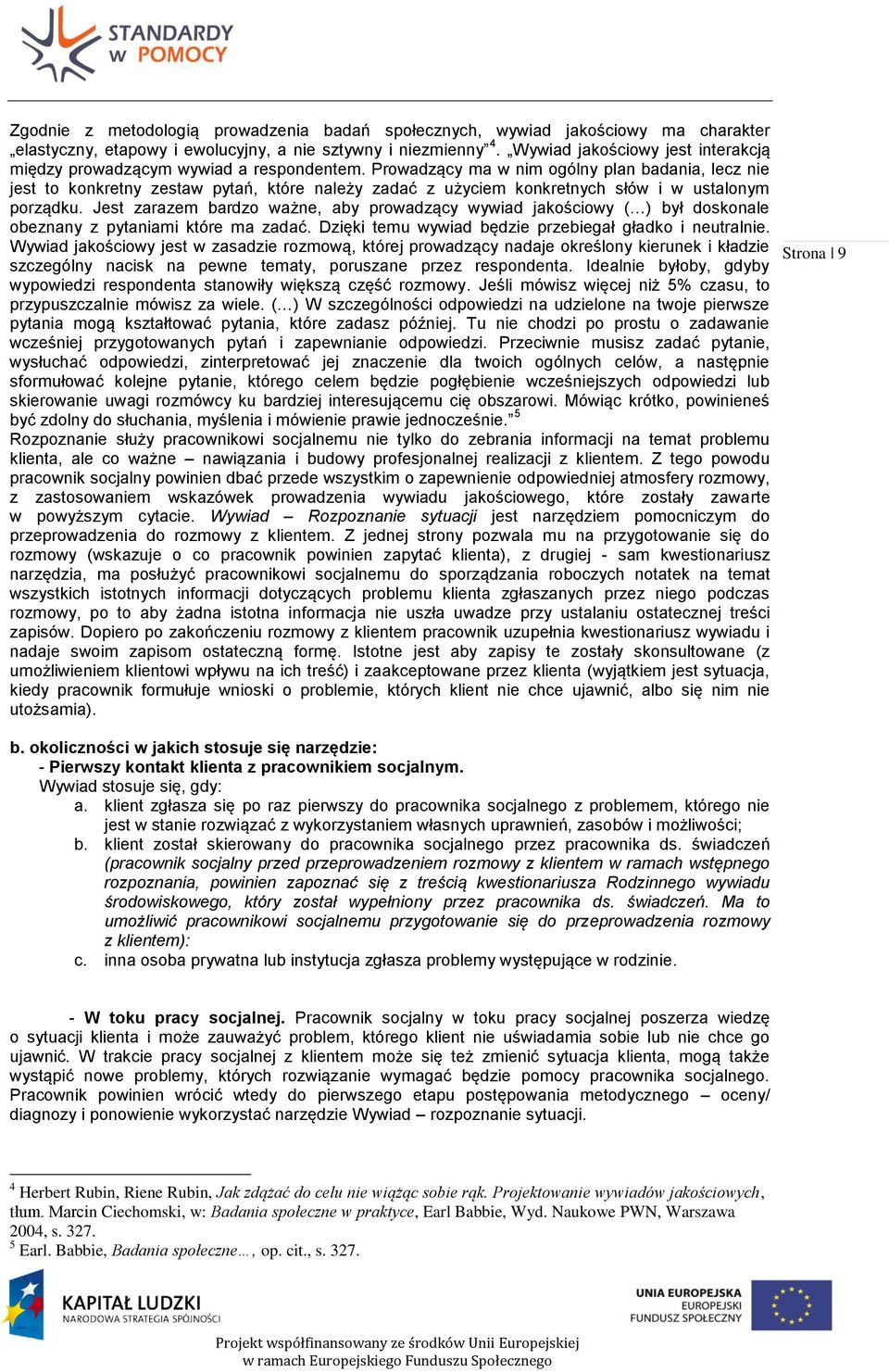 Prowadzący ma w nim ogólny plan badania, lecz nie jest to konkretny zestaw pytań, które należy zadać z użyciem konkretnych słów i w ustalonym porządku.