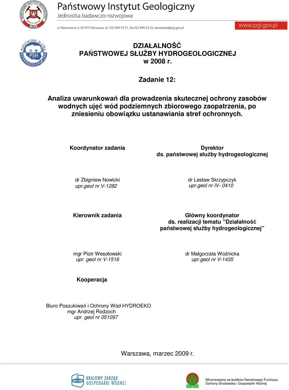 ochronnych. Koordynator zadania Dyrektor ds. państwowej słuŝby hydrogeologicznej dr Zbigniew Nowicki upr.geol nr V-1282 dr Lesław Skrzypczyk upr.