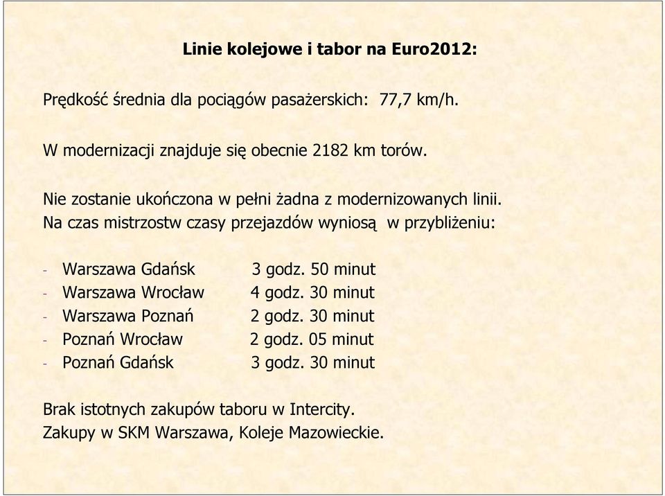 Na czas mistrzostw czasy przejazdów wyniosą w przybliŝeniu: - Warszawa Gdańsk 3 godz. 50 minut - Warszawa Wrocław 4 godz.