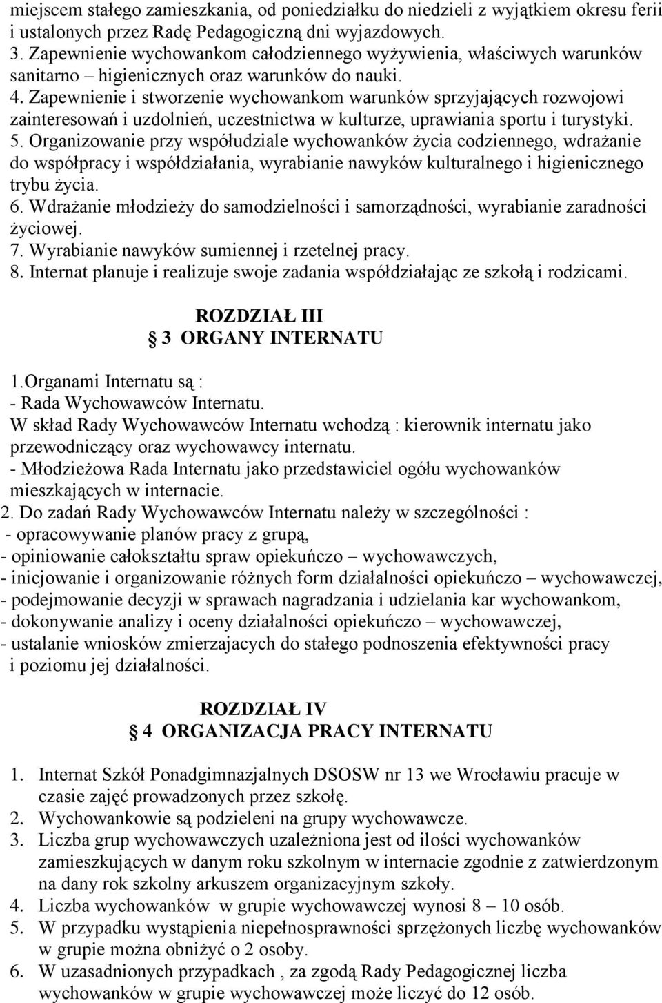 Zapewnienie i stworzenie wychowankom warunków sprzyjających rozwojowi zainteresowań i uzdolnień, uczestnictwa w kulturze, uprawiania sportu i turystyki. 5.