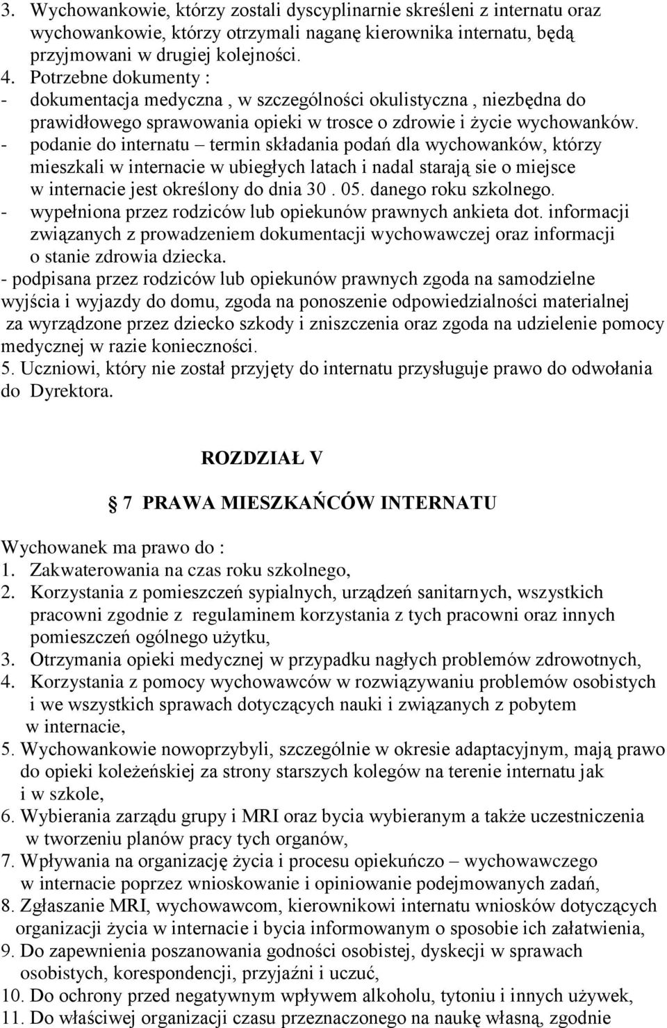 - podanie do internatu termin składania podań dla wychowanków, którzy mieszkali w internacie w ubiegłych latach i nadal starają sie o miejsce w internacie jest określony do dnia 30. 05.