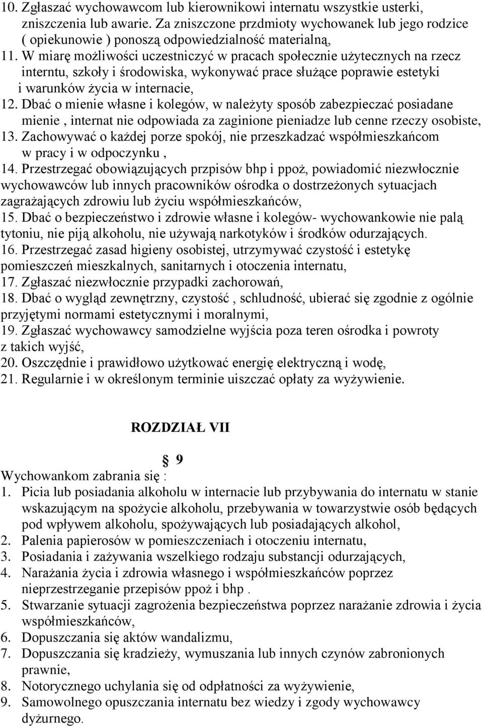 W miarę możliwości uczestniczyć w pracach społecznie użytecznych na rzecz interntu, szkoły i środowiska, wykonywać prace służące poprawie estetyki i warunków życia w internacie, 12.