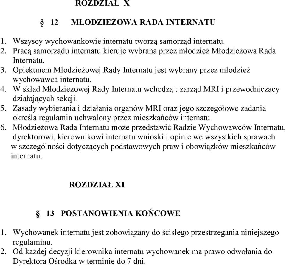 Zasady wybierania i działania organów MRI oraz jego szczegółowe zadania określa regulamin uchwalony przez mieszkańców internatu. 6.
