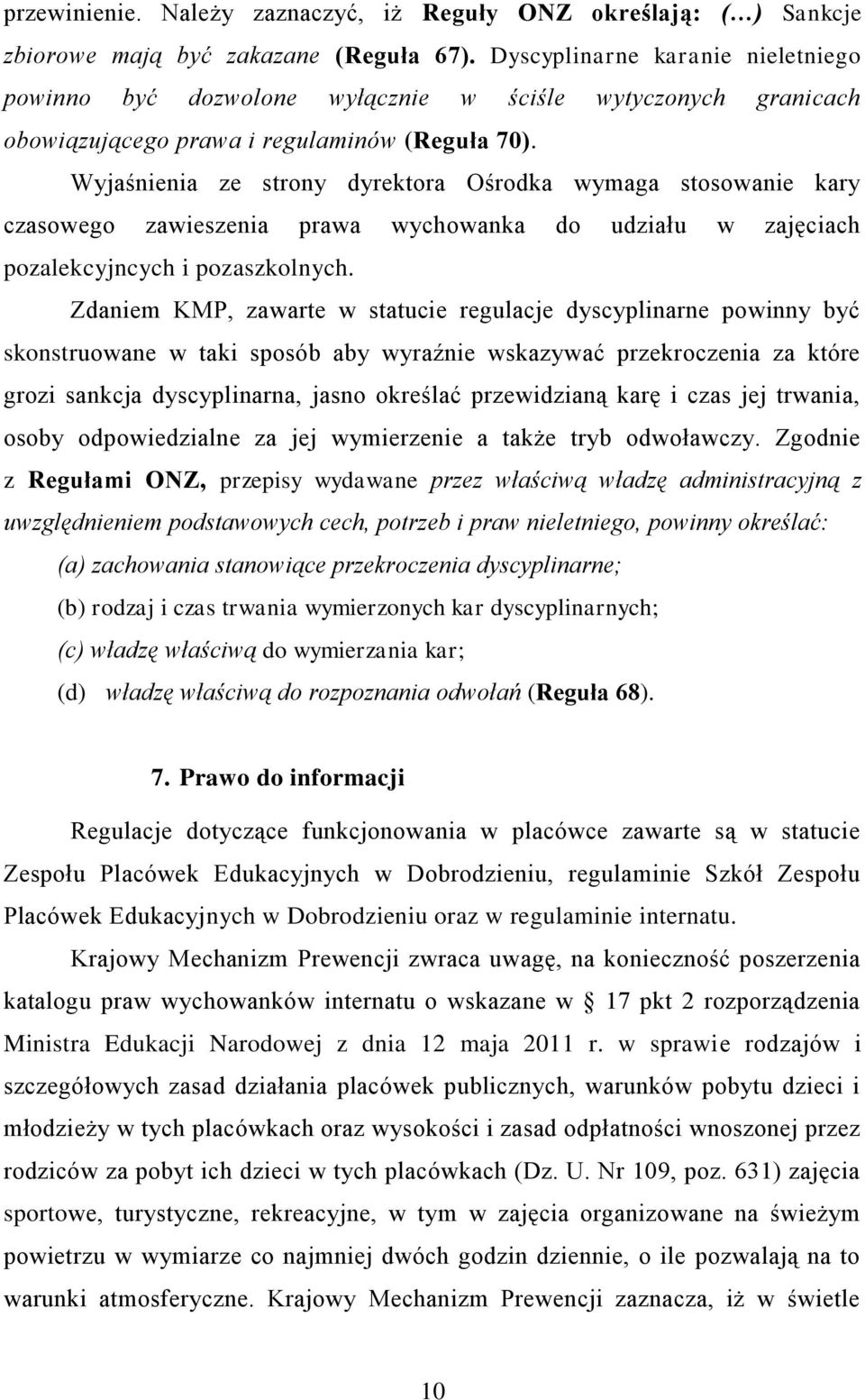 Wyjaśnienia ze strony dyrektora Ośrodka wymaga stosowanie kary czasowego zawieszenia prawa wychowanka do udziału w zajęciach pozalekcyjncych i pozaszkolnych.