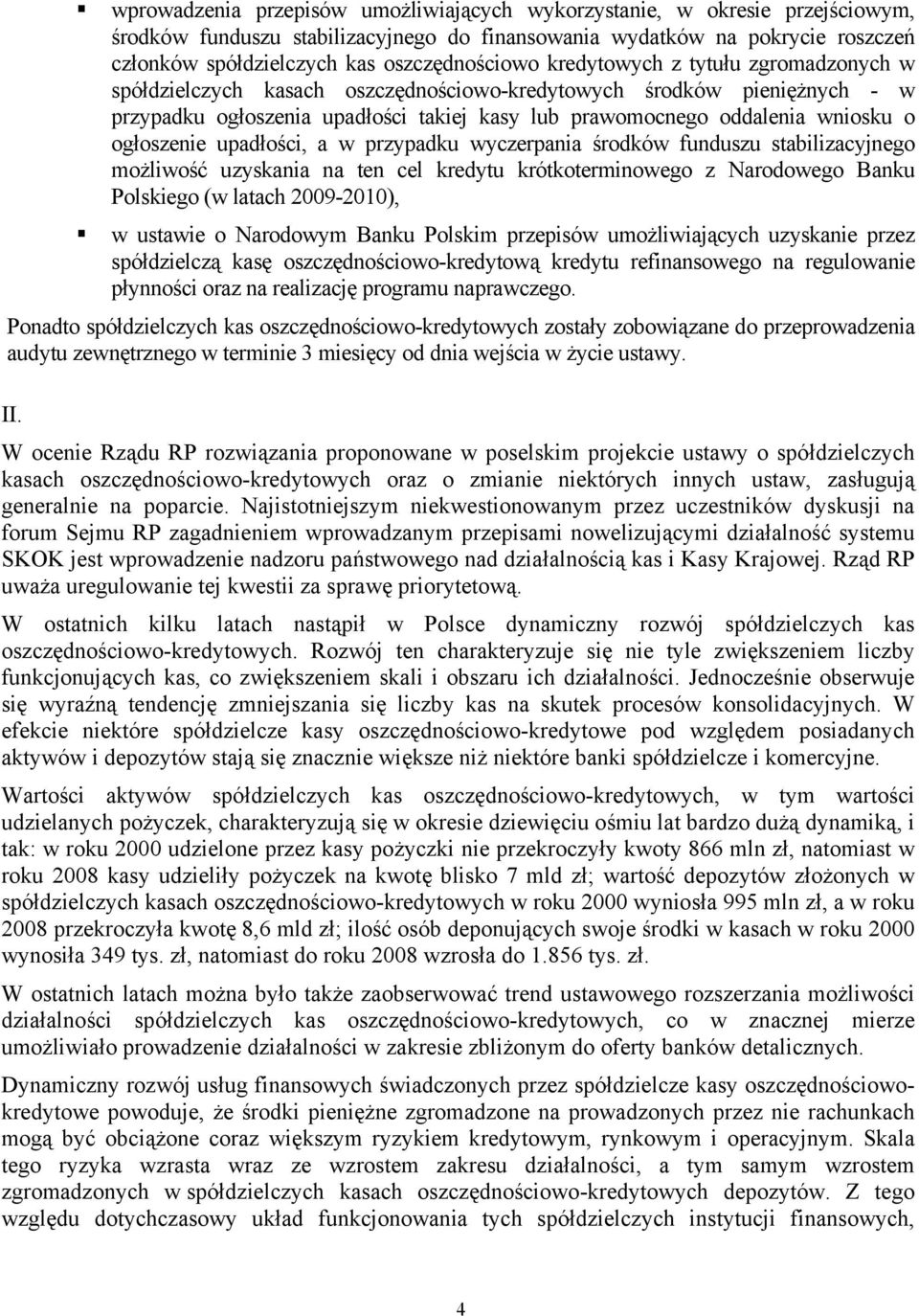 wniosku o ogłoszenie upadłości, a w przypadku wyczerpania środków funduszu stabilizacyjnego możliwość uzyskania na ten cel kredytu krótkoterminowego z Narodowego Banku Polskiego (w latach 2009-2010),
