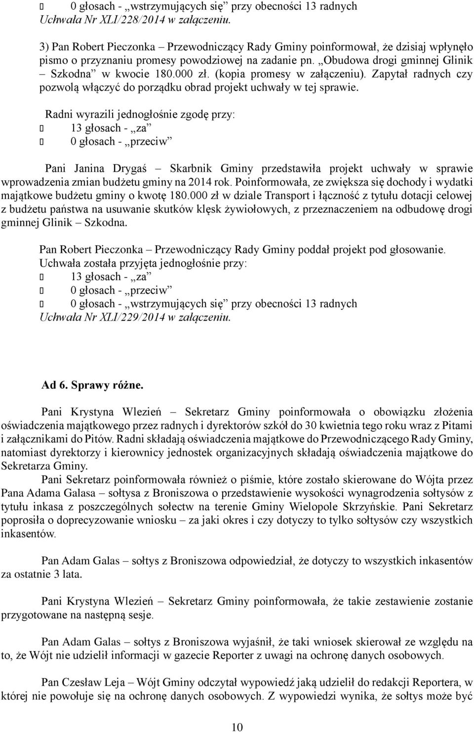 (kopia promesy w załączeniu). Zapytał radnych czy pozwolą włączyć do porządku obrad projekt uchwały w tej sprawie.