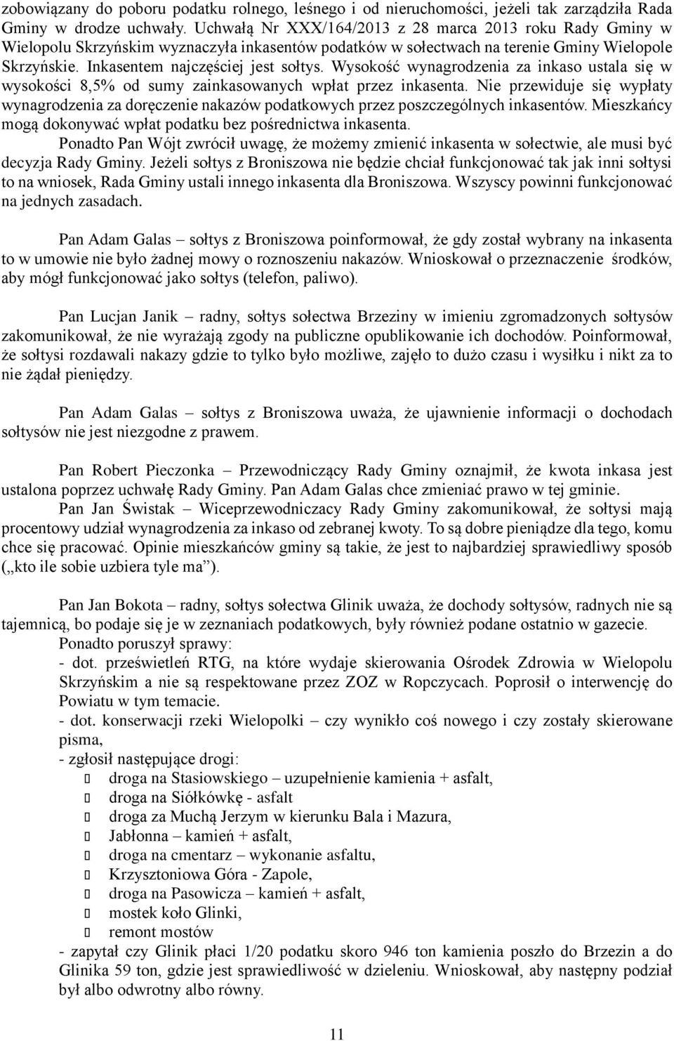 Wysokość wynagrodzenia za inkaso ustala się w wysokości 8,5% od sumy zainkasowanych wpłat przez inkasenta.