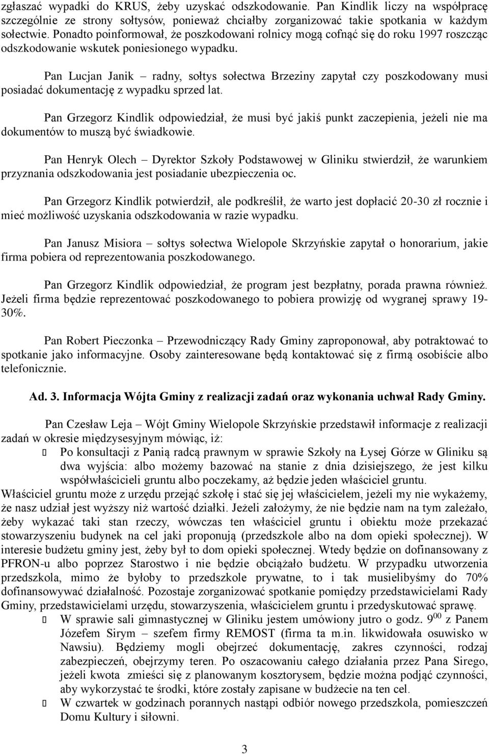 Pan Lucjan Janik radny, sołtys sołectwa Brzeziny zapytał czy poszkodowany musi posiadać dokumentację z wypadku sprzed lat.