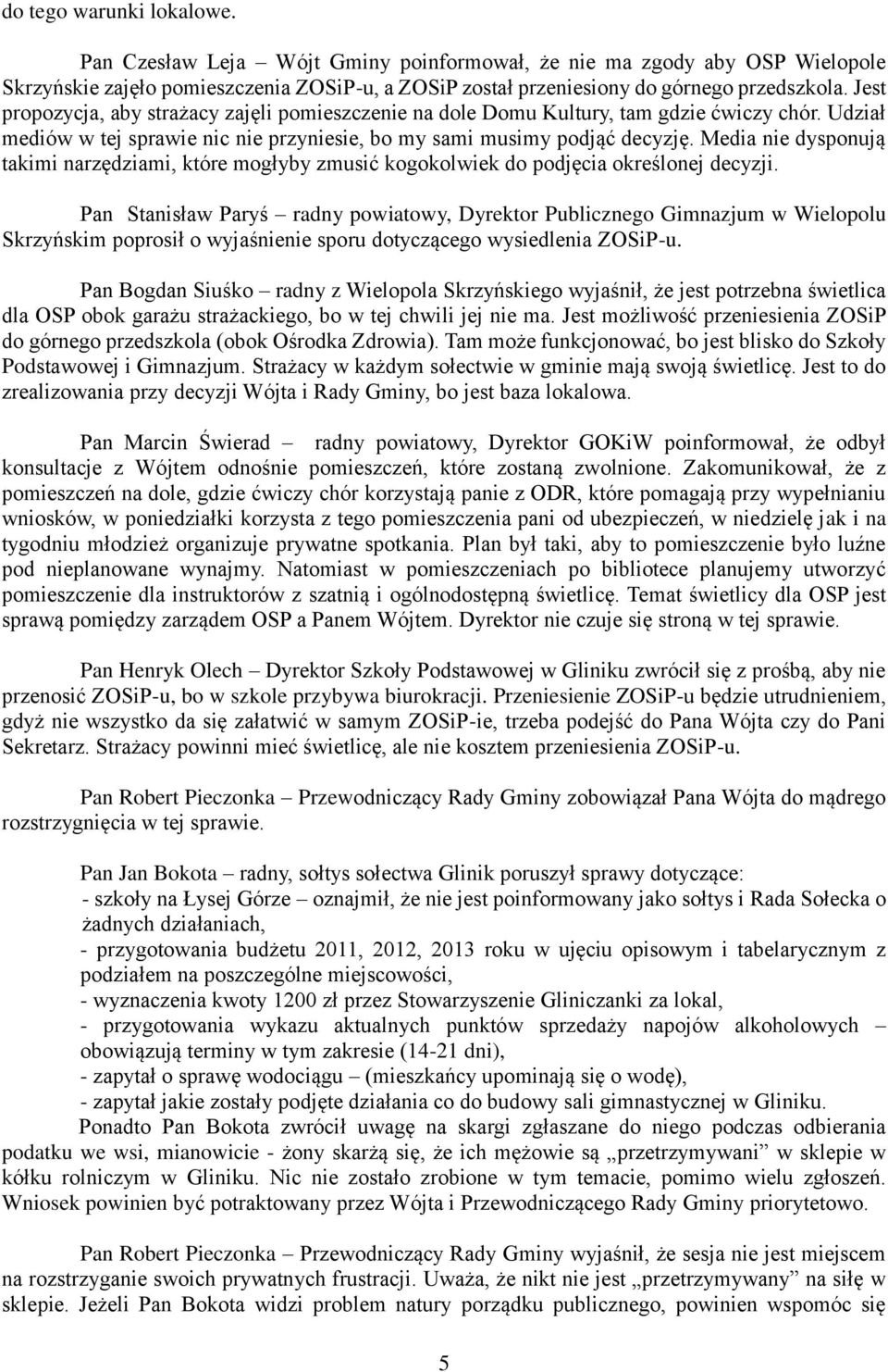 Media nie dysponują takimi narzędziami, które mogłyby zmusić kogokolwiek do podjęcia określonej decyzji.