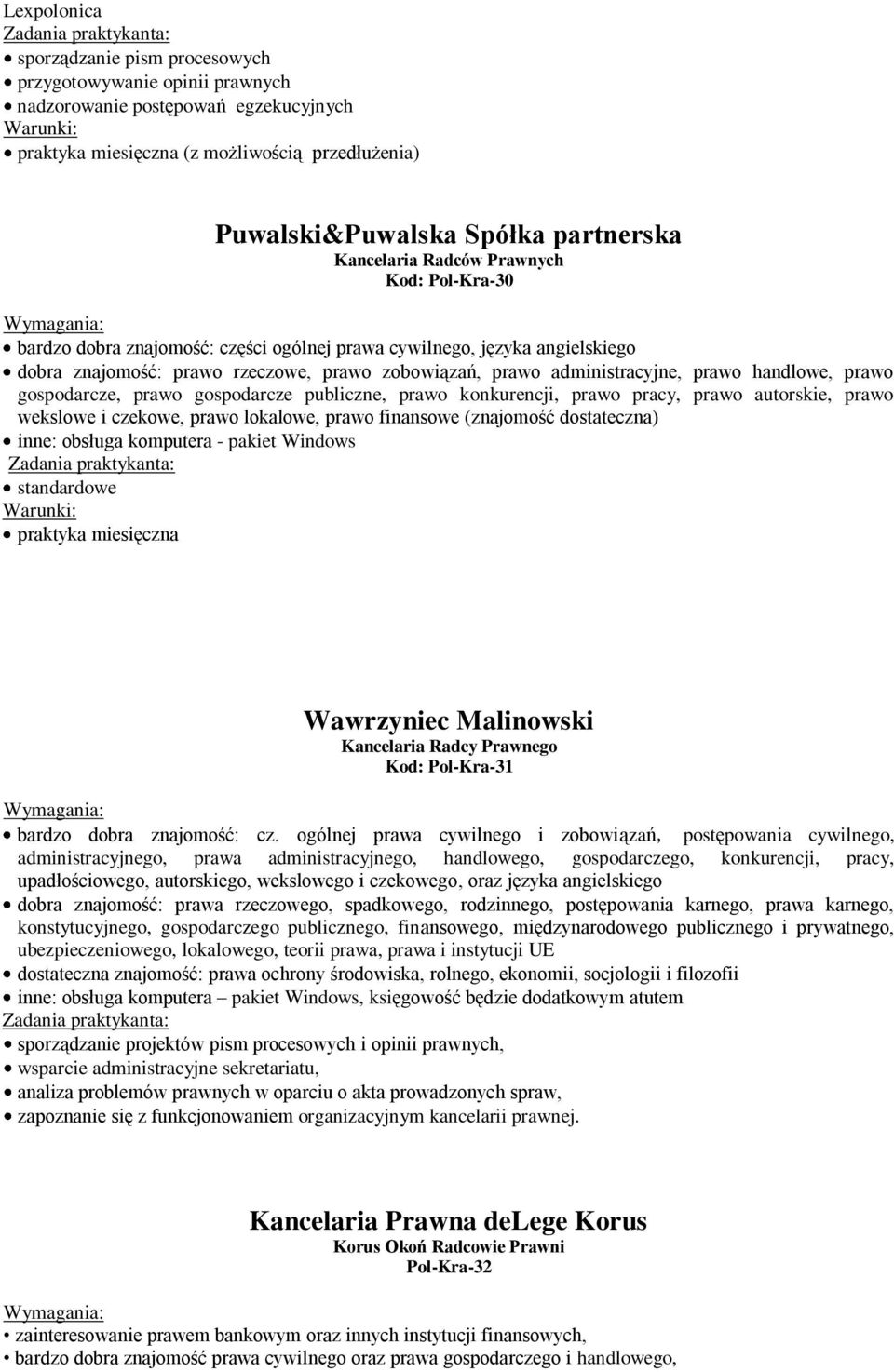 gospodarcze, prawo gospodarcze publiczne, prawo konkurencji, prawo pracy, prawo autorskie, prawo wekslowe i czekowe, prawo lokalowe, prawo finansowe (znajomość dostateczna) inne: obsługa komputera -