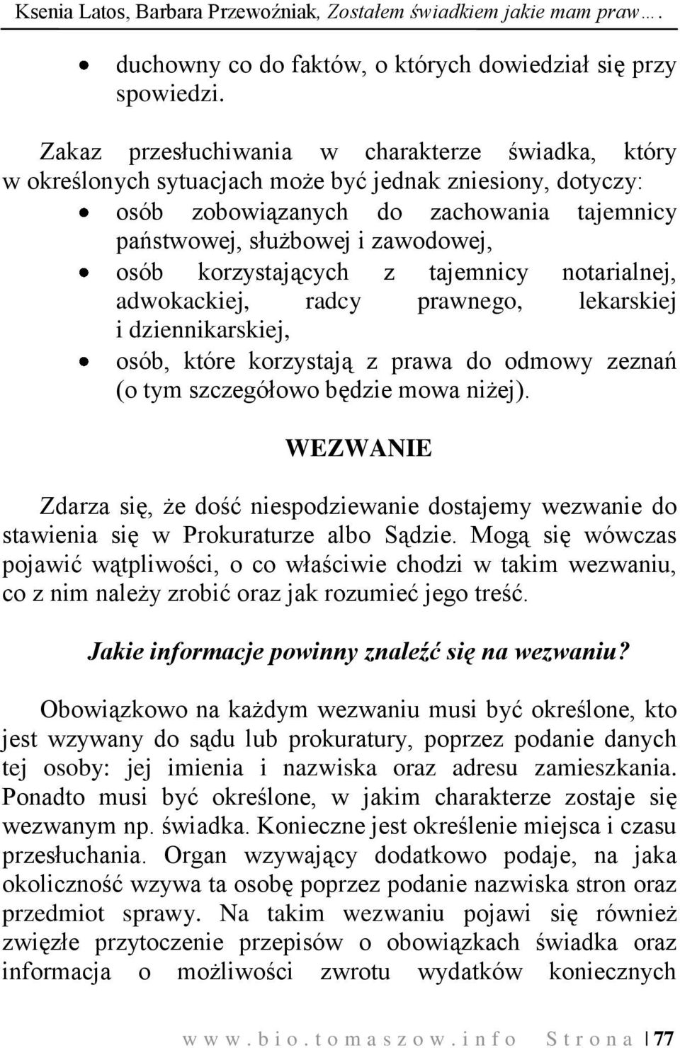 korzystających z tajemnicy notarialnej, adwokackiej, radcy prawnego, lekarskiej i dziennikarskiej, osób, które korzystają z prawa do odmowy zeznań (o tym szczegółowo będzie mowa niżej).