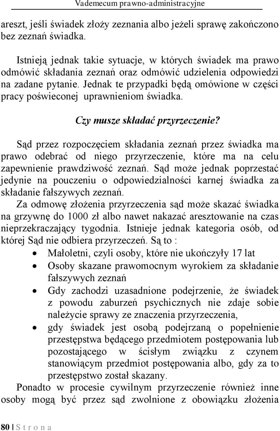 Jednak te przypadki będą omówione w części pracy poświeconej uprawnieniom świadka. Czy musze składać przyrzeczenie?