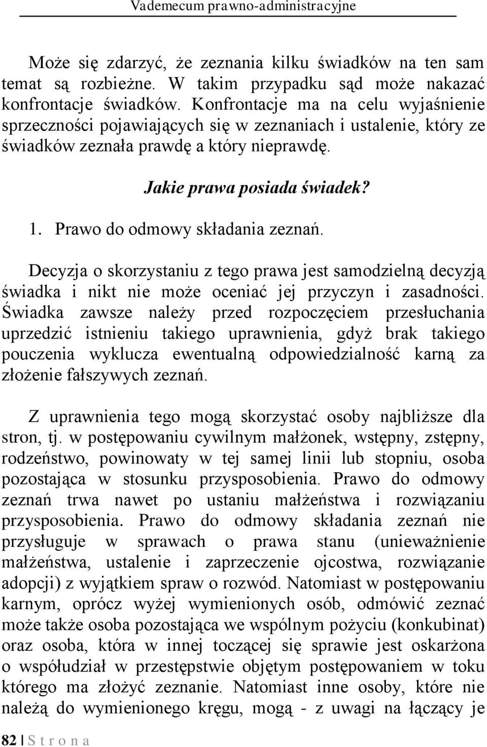 Prawo do odmowy składania zeznań. Decyzja o skorzystaniu z tego prawa jest samodzielną decyzją świadka i nikt nie może oceniać jej przyczyn i zasadności.