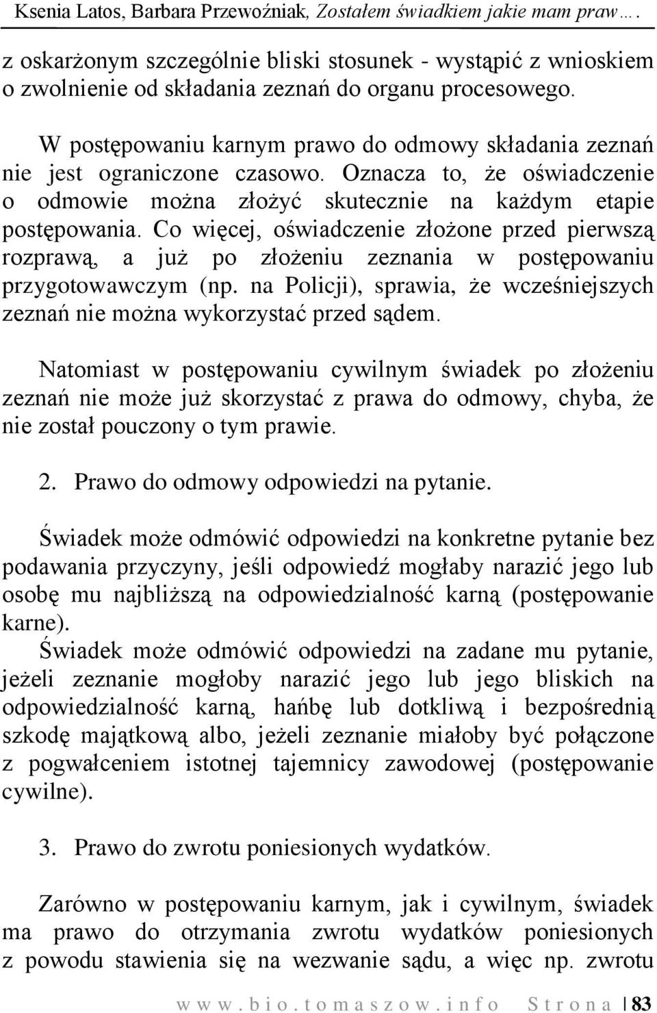 Co więcej, oświadczenie złożone przed pierwszą rozprawą, a już po złożeniu zeznania w postępowaniu przygotowawczym (np.